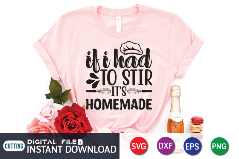 It Is Had To Stir It's Homemade Shirt, Kitchen Shirt, Kitchen Quotes SVG, Kitchen Bundle SVG, Kitchen svg, Baking svg, Kitchen Cut File, Farmhouse Kitchen SVG, Kitchen Sublimation, Kitchen Sign