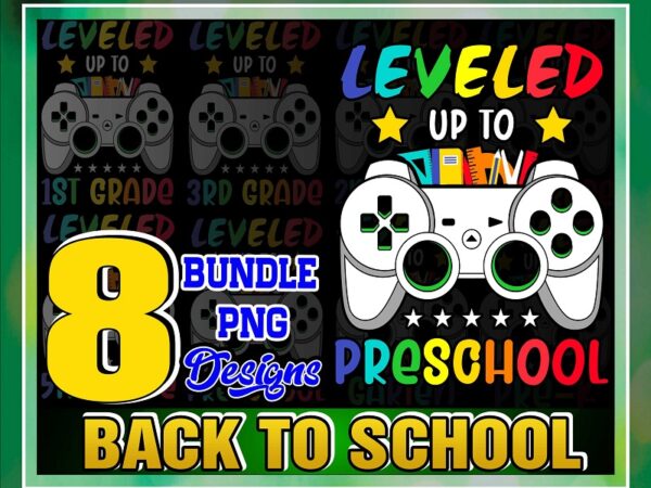 Bundle 8 back to school png, leveled up to kindergarten pre-k 1st-5th grade bundle png, level up tp preschool png, digital download 1036207110 t shirt template