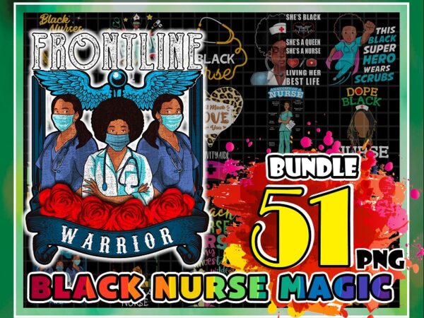 51 designs black nurse magic png, black pride gift, proud black nurse png, gift for black nurses, melanin nurse gift, instant download 953363999