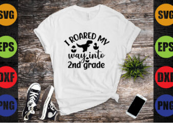 i roared my way into 2nd grade t shirt design for sale