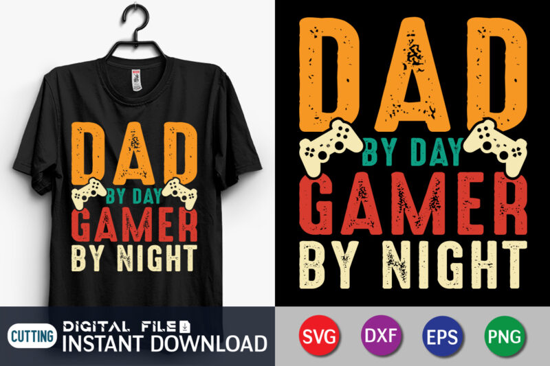 Dad by Day Gamer by Night T shirt, Dad by Day Gamer shirt, Gaming Shirt, Dad Shirt, Father's Day SVG Bundle, Dad T Shirt Bundles, Father's Day Quotes Svg Shirt,