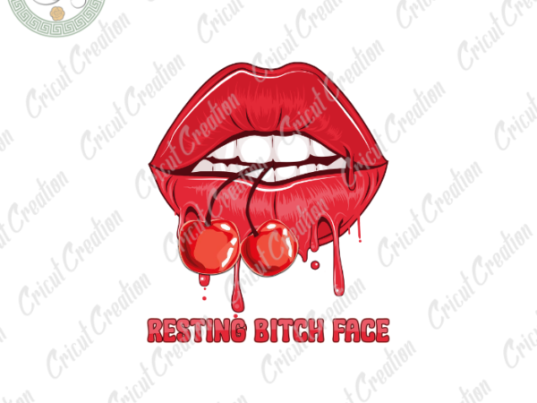 Sexy lips, resting bitch face diy crafts, summer vibes png files ,dripping cherry silhouette files, trending cameo htv prints t shirt template vector