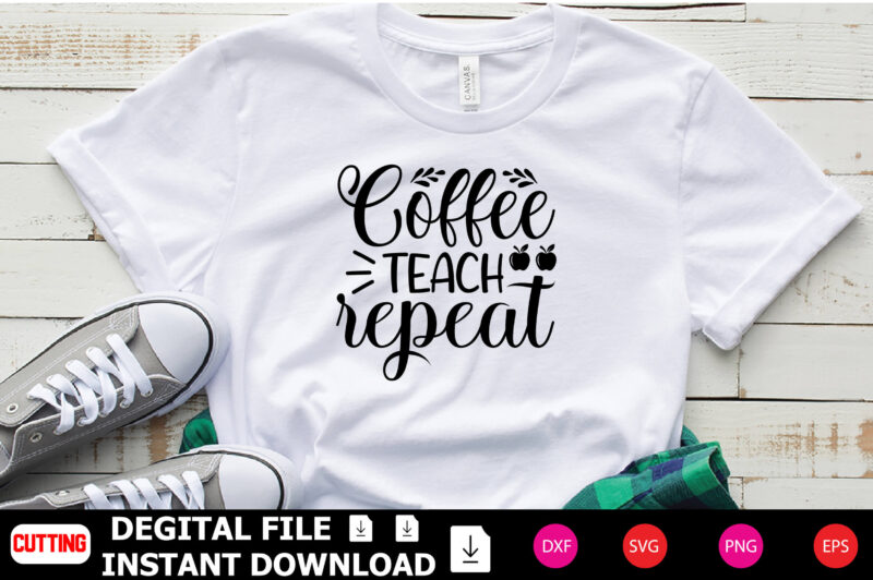 Coffee Teach Repeat t-shirt Design