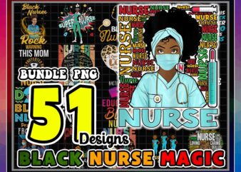 51 Designs Black Nurse Magic Png, Black Pride Gift, Proud Black Nurse Png, Gift For Black Nurses, Melanin Nurse Gift, Instant Download 953363999