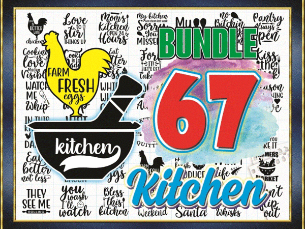 67 kitchens png bundle, kitchen svg files for cricut kitchen designs bundle, fonts svg bundle, kitchen svg shirt bundle, kitchen quote svg 966868224