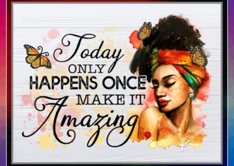 Today Only Happens Once Make It Amazing, Encouragement Png, Inspirational Png, Beautiful Women Art, Make It Amazing Png, Digital Download 859746093
