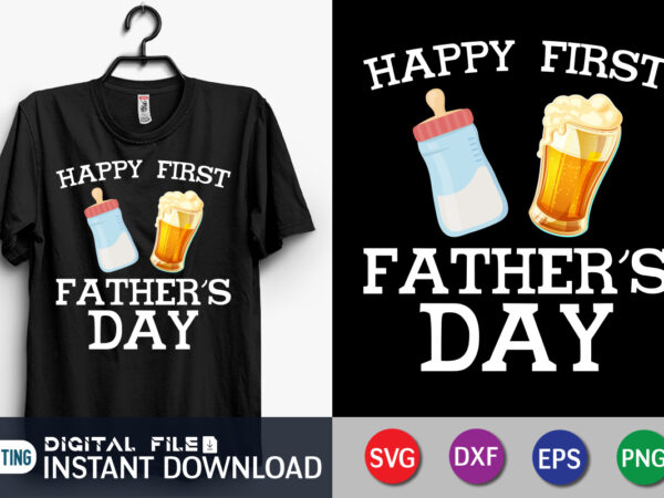 Happy first father’s day shirt, father’s day shirt, dad shirt, father’s day svg bundle, dad t shirt bundles, father’s day quotes svg shirt, dad shirt, father’s day cut file, dad