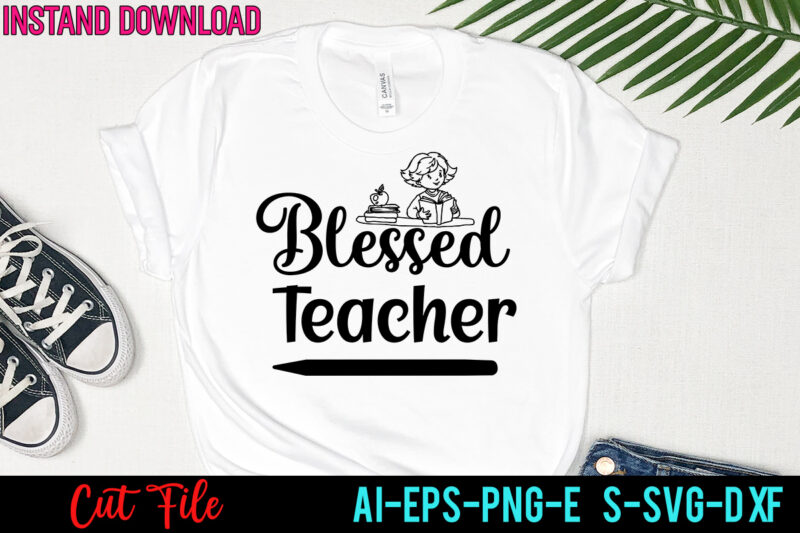 Bleesed Teacher SVG, Teacher svg bundle, svg bundle, eps, png, dxf, cricut design, die cut, silhouette ,ai, svg cut file, svg files for cricut silhouette, teacher svg bundle, teacher valentine,