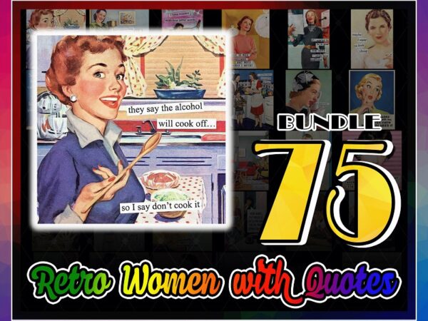 Bundle 75 retro women with quotes png, women sayings, funny women sayings, vintage ladies girls, funny comic, clip art, digital download 845832202 t shirt template