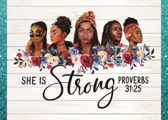 She is Strong Proverbs 31: 25 Png, Melanin Girl, Strong Black Queen Png, Black Girl, PNG Printable, Digital Files, Instant Download 851711314 t shirt template vector
