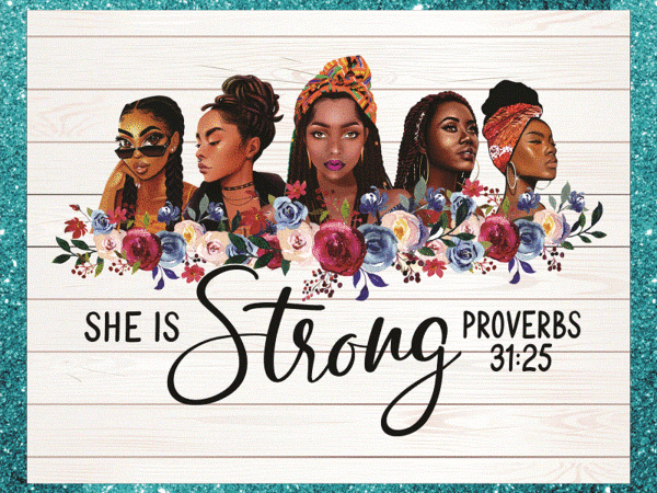 She is strong proverbs 31: 25 png, melanin girl, strong black queen png, black girl, png printable, digital files, instant download 851711314 t shirt template vector