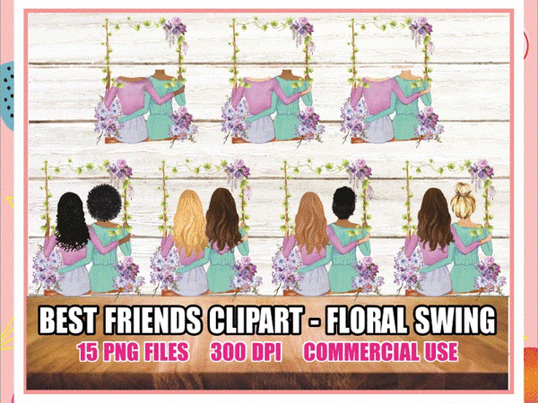 Bundle 15 best friends clipart – floral swing, best friends png, light & dark skin tones, fashion illustration, hair colors, hair styles png 874052159 t shirt template