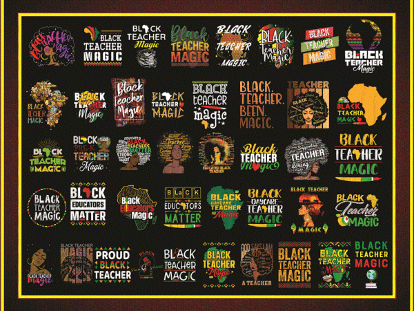 Combo 42 design black teacher magic png/ black history month png/ black women png/ afro black women png/ black lives matter png/ black 955489387