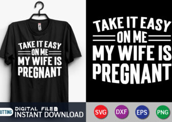 Take It Easy On Me My Wife Is Pregnant Shirt, Wife Is Pregnant Shirt, Dad Shirt, Father’s Day SVG Bundle, Dad T Shirt Bundles, Father’s Day Quotes Svg Shirt, Dad