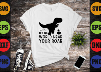 let the world hear your roar t shirt vector graphic