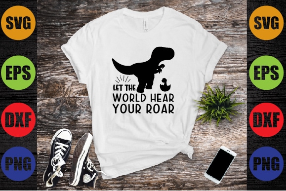 Let the world hear your roar t shirt vector graphic