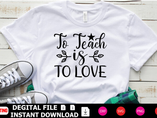 To teach is to love t-shirt design