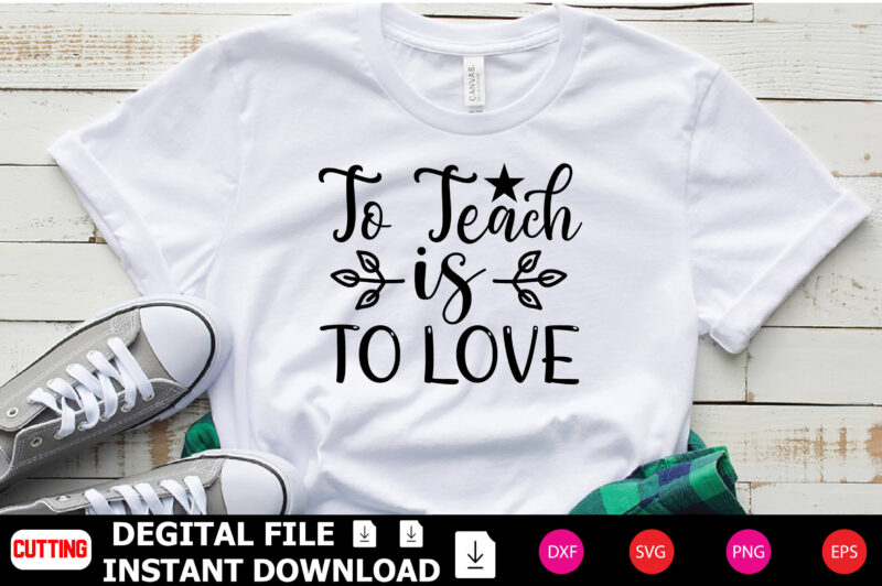 To Teach is to Love t-shirt Design