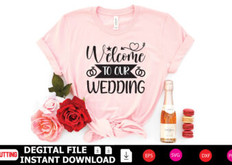 Welcome to Our Wedding t-shirt Design