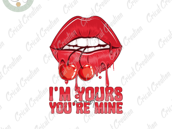 Cherry lips , i’m your you’re mine diy crafts, love cherry png files ,sexy girl silhouette files, trending cameo htv prints t shirt vector file