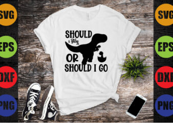 should i stay or should i go t shirt template vector