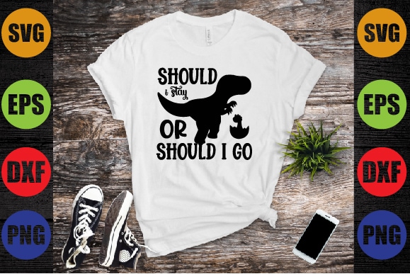 Should i stay or should i go t shirt template vector