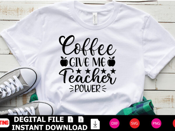 Coffee give me teacher power t-shirt design