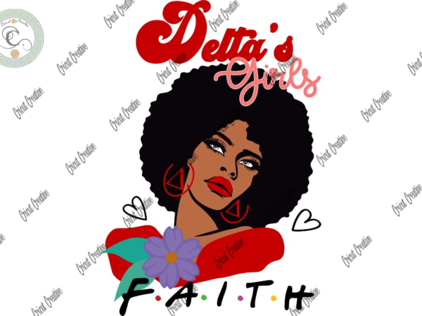 Black girl , delta black girl faith diy crafts, delta sigma theta design svg files for cricut, sorority silhouette files, trending cameo htv prints