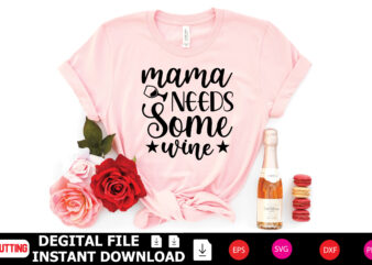 Mama Needs Some Wine t-shirt Design