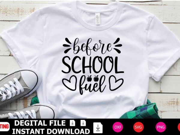 Before school fuel t-shirt design