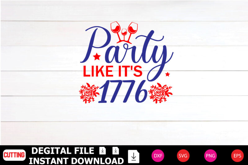 Party Like It’s 1776 T-shirt Design cut files