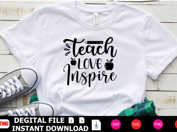 Teach love inspire t-shirt design