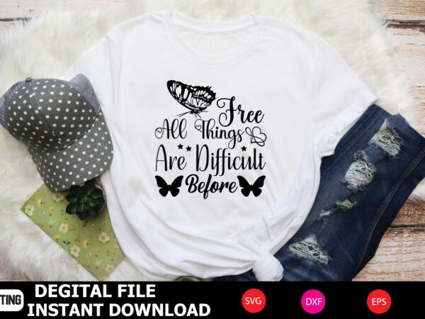 Free all things are difficult before t shirt designs for sale