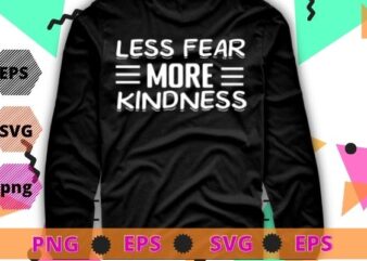 less fear more kindness png, Anti Gun Awareness Day Wear Orange Enough End Gun Violence tee T-Shirt design svg