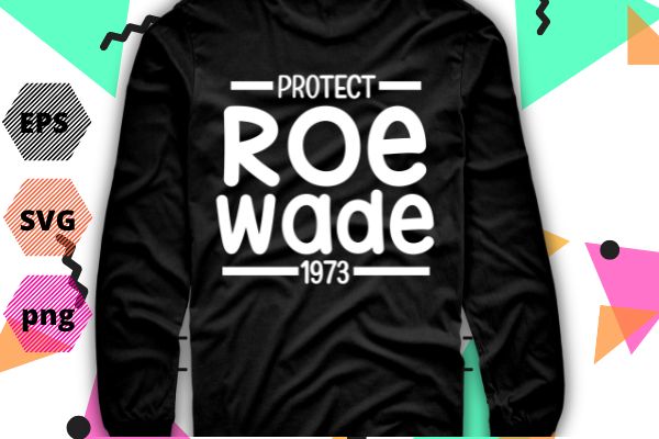 Protect Roe V Wade 1973, Abortion Is Healthcare vintage T-Shirt design svg, , Feminist, funny, women’s impowerments, women’s right,anti-abortion,pro-choice movements,