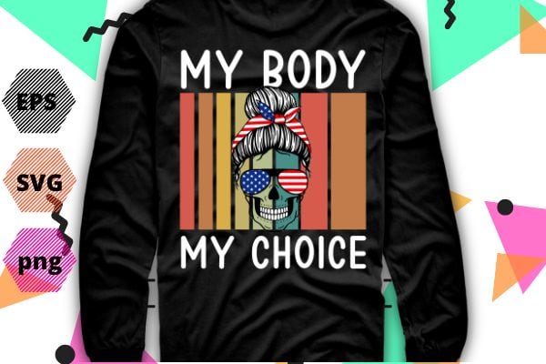 My Body My Choice Pro Choice Messy Bun US Flag Feminist T-Shirt design svg, My Body My Choice, Pro Choice, Messy Bun, US Flag, Feminist, funny, women’s impowerments, women’s right