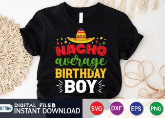 Nacho Average Birthday Boy T Shirt, Birthday Boy Shirt, Cinco de Mayo SVG, Happy Cinco De Mayo Shirt, Fiesta Svg, Sombrero Svg, Cinco de Mayo Sublimation, Cinco de Mayo SVG