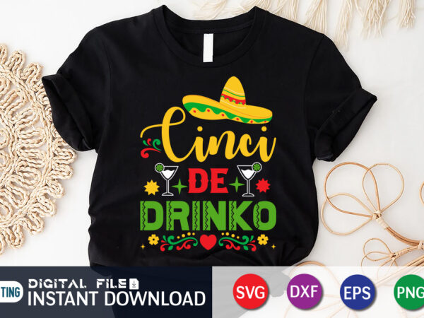 Cinco de drinko shirt, drinko shirt, drink lover shirt, cinco de mayo svg, happy cinco de mayo shirt, fiesta svg, sombrero svg, cinco de mayo sublimation, cinco de mayo svg t shirt vector file