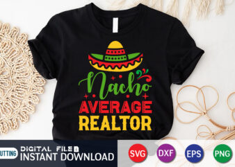Nacho Average Realtor Shirt, Realtor Shirt, Cinco de Mayo SVG, Happy Cinco De Mayo Shirt, Fiesta Svg, Sombrero Svg, Cinco de Mayo Sublimation, Cinco de Mayo SVG Bundle, Cinco de