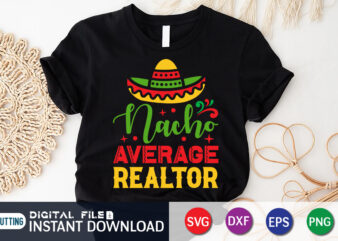 Nacho Average Realtor Shirt, Realtor Shirt, Cinco de Mayo SVG, Happy Cinco De Mayo Shirt, Fiesta Svg, Sombrero Svg, Cinco de Mayo Sublimation, Cinco de Mayo SVG Bundle, Cinco de T shirt vector artwork