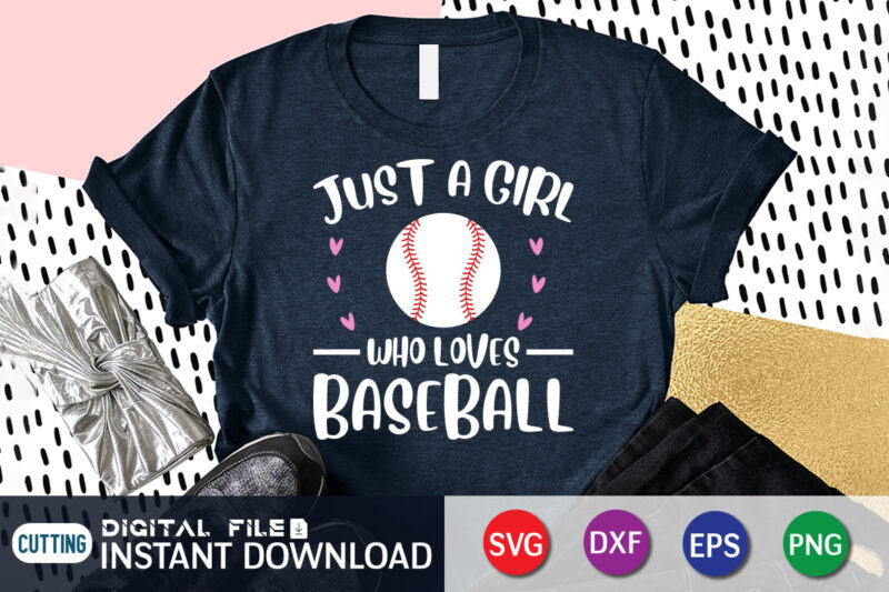Just A Girl Who Loves Baseball T Shirt, Who Loves Baseball Shirt, Baseball Shirt, Baseball SVG Bundle, Baseball Mom Shirt, Baseball Shirt Print Template, Baseball vector clipart, Baseball svg t