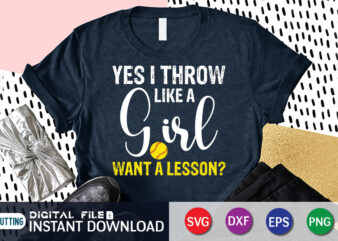 Yes I Throw Like A Girl Want A Lesson T Shirt, A Girl Want A Lesson Shirt, Baseball Shirt, Baseball SVG Bundle, Baseball Mom Shirt, Baseball Shirt Print Template, Baseball