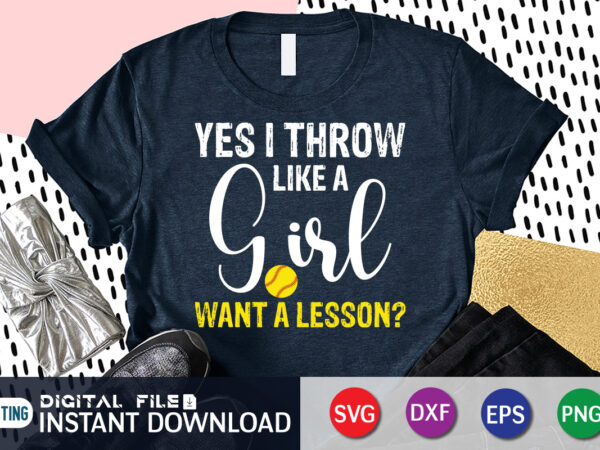 Yes i throw like a girl want a lesson t shirt, a girl want a lesson shirt, baseball shirt, baseball svg bundle, baseball mom shirt, baseball shirt print template, baseball