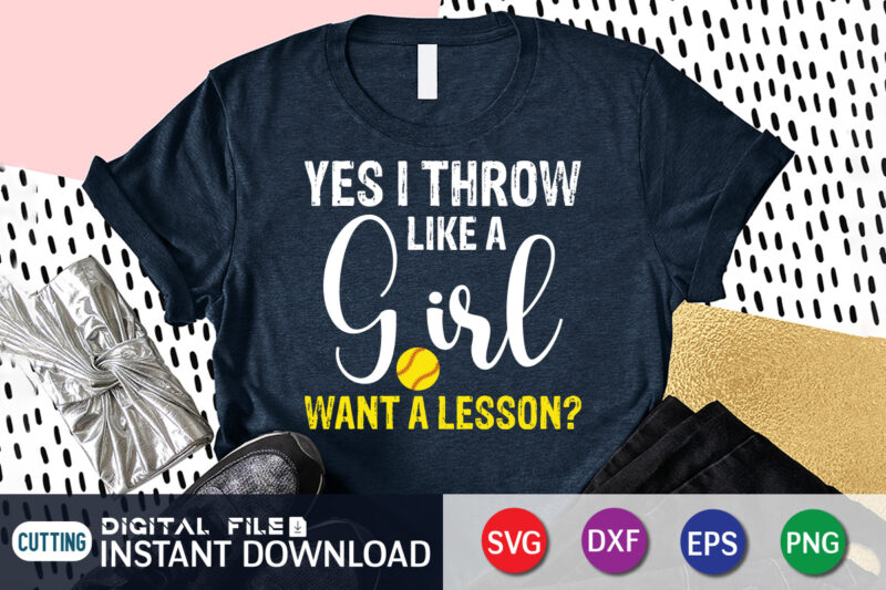 Yes I Throw Like A Girl Want A Lesson T Shirt, A Girl Want A Lesson Shirt, Baseball Shirt, Baseball SVG Bundle, Baseball Mom Shirt, Baseball Shirt Print Template, Baseball