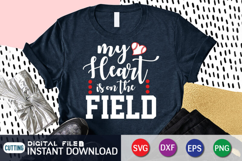My Heart Is on The Field T Shirt, My Heart Shirt, Baseball Shirt, Baseball SVG Bundle, Baseball Mom Shirt, Baseball Shirt Print Template, Baseball vector clipart, Baseball svg t shirt