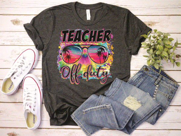 Teacher off duty png, teacher off duty sunglasses png, beach png, tie dye png, summer holiday png, last day of school png, sublimation, digital download 1020634363 t shirt designs for sale