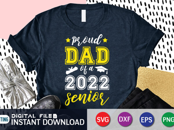 Proud dad of a 2022 senior t shirt, proud dad shirt, father love shirt, baseball shirt, baseball svg bundle, baseball mom shirt, baseball shirt print template, baseball vector clipart, baseball