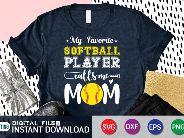 My favorite softball player calls me mom t shirt, my favorite softball shirt, mom lover shirt, mommy shirt, baseball shirt, baseball svg bundle, baseball mom shirt, baseball shirt print template,