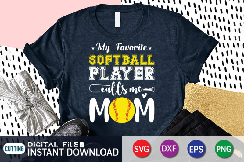 My Favorite Softball Player Calls Me Mom T Shirt, My Favorite Softball Shirt, Mom Lover Shirt, mommy Shirt, Baseball Shirt, Baseball SVG Bundle, Baseball Mom Shirt, Baseball Shirt Print Template,