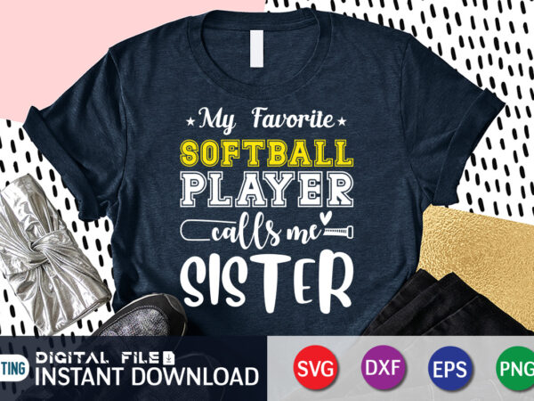 My favorite softball player calls me sister t shirt, my favorite softball shirt, softball player calls me sister shirt, baseball shirt, baseball svg bundle, baseball mom shirt, baseball shirt print